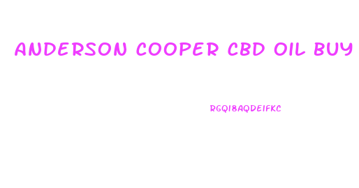 Anderson Cooper Cbd Oil Buy