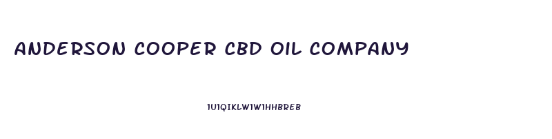 Anderson Cooper Cbd Oil Company