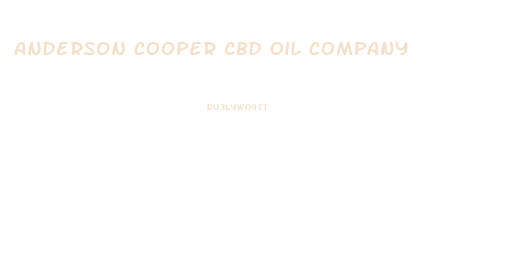 Anderson Cooper Cbd Oil Company