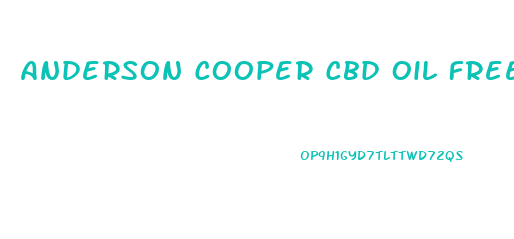 Anderson Cooper Cbd Oil Free Trial