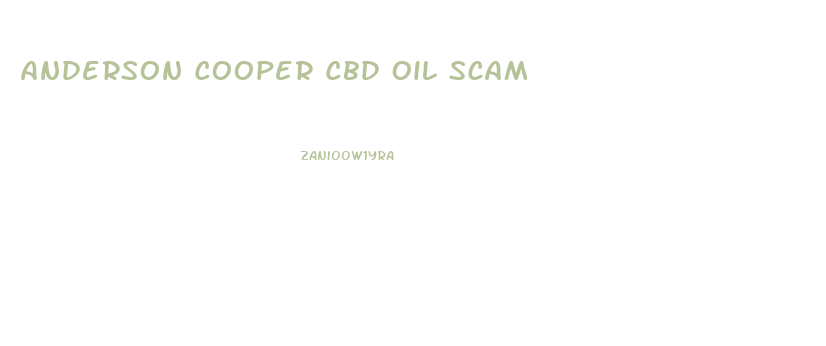Anderson Cooper Cbd Oil Scam