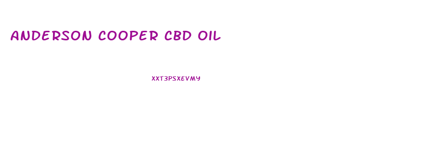 Anderson Cooper Cbd Oil