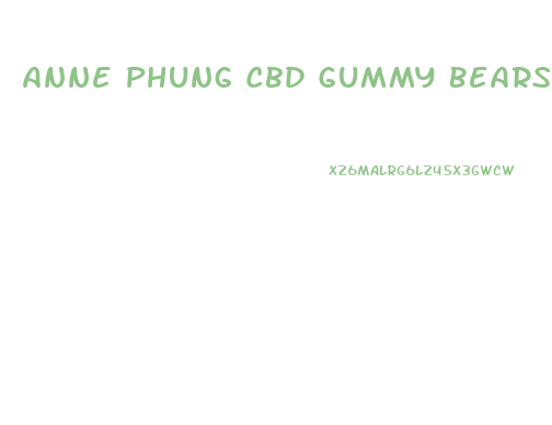 Anne Phung Cbd Gummy Bears