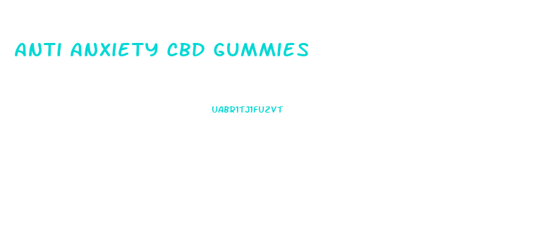 Anti Anxiety Cbd Gummies