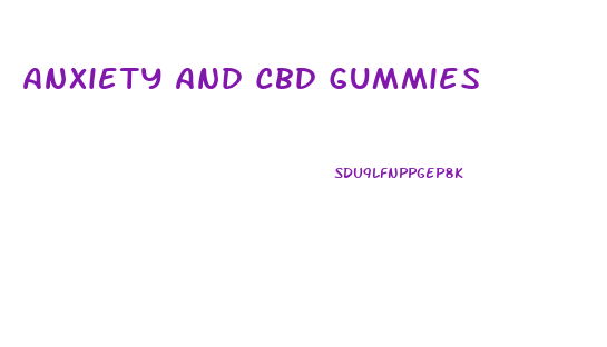 Anxiety And Cbd Gummies