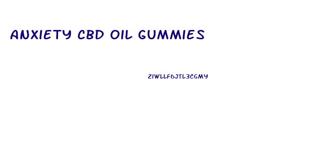 Anxiety Cbd Oil Gummies