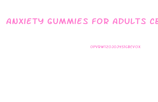 Anxiety Gummies For Adults Cbd