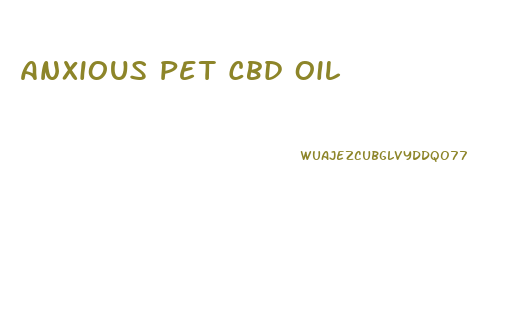 Anxious Pet Cbd Oil