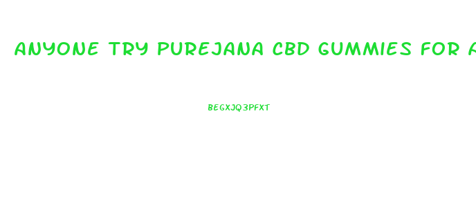 Anyone Try Purejana Cbd Gummies For Anxiety