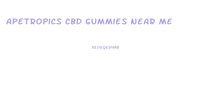 Apetropics Cbd Gummies Near Me