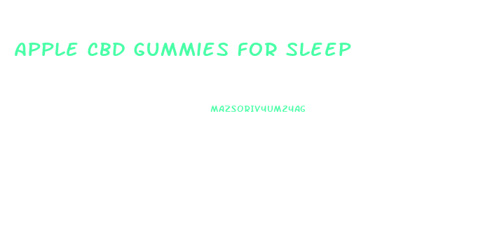 Apple Cbd Gummies For Sleep