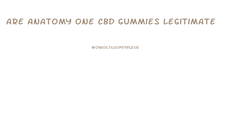 Are Anatomy One Cbd Gummies Legitimate