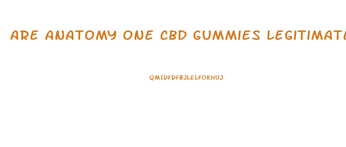 Are Anatomy One Cbd Gummies Legitimate