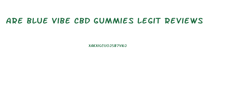 Are Blue Vibe Cbd Gummies Legit Reviews