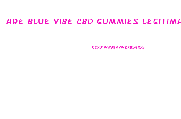Are Blue Vibe Cbd Gummies Legitimate