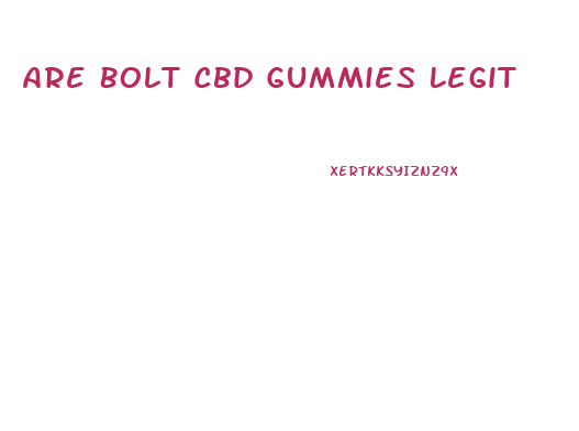 Are Bolt Cbd Gummies Legit
