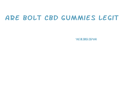 Are Bolt Cbd Gummies Legit