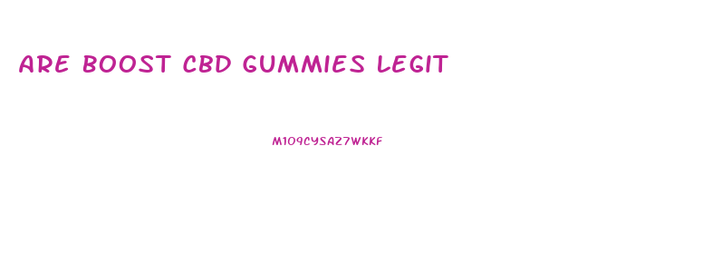 Are Boost Cbd Gummies Legit