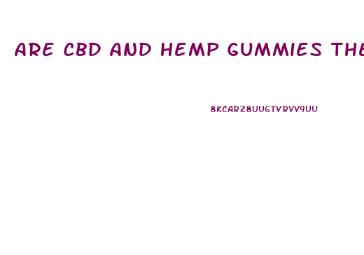 Are Cbd And Hemp Gummies The Same
