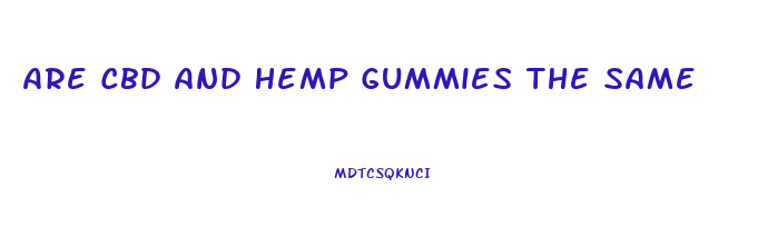 Are Cbd And Hemp Gummies The Same