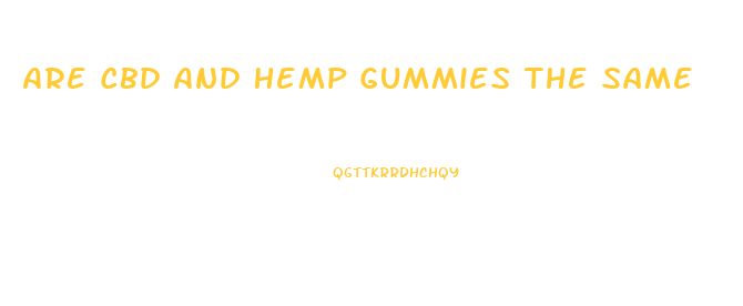 Are Cbd And Hemp Gummies The Same