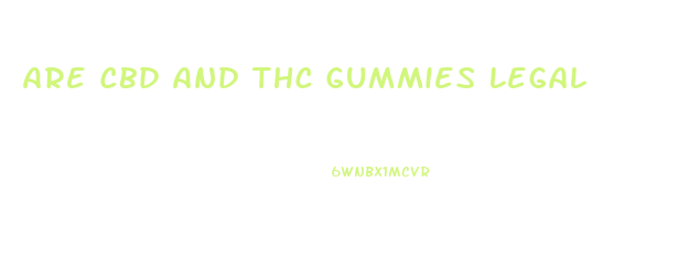 Are Cbd And Thc Gummies Legal