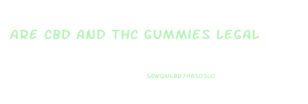 Are Cbd And Thc Gummies Legal