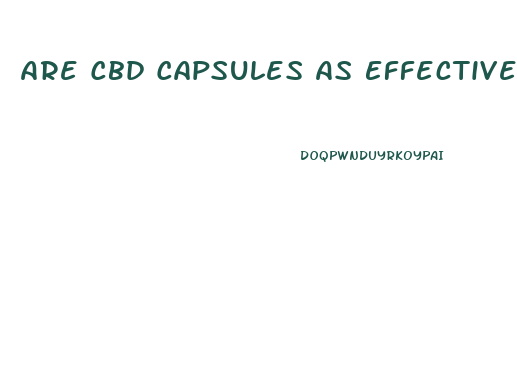 Are Cbd Capsules As Effective As Gummies