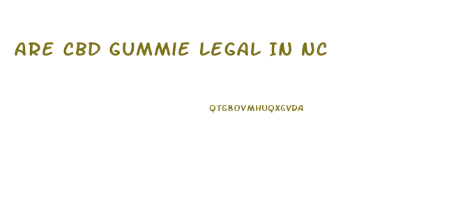 Are Cbd Gummie Legal In Nc