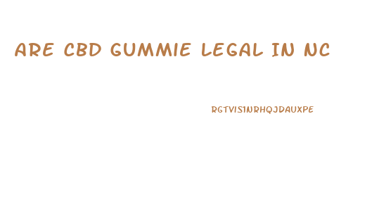 Are Cbd Gummie Legal In Nc