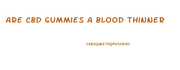 Are Cbd Gummies A Blood Thinner