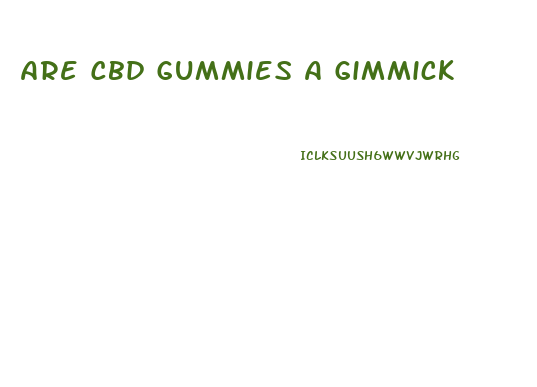 Are Cbd Gummies A Gimmick
