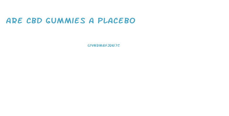 Are Cbd Gummies A Placebo