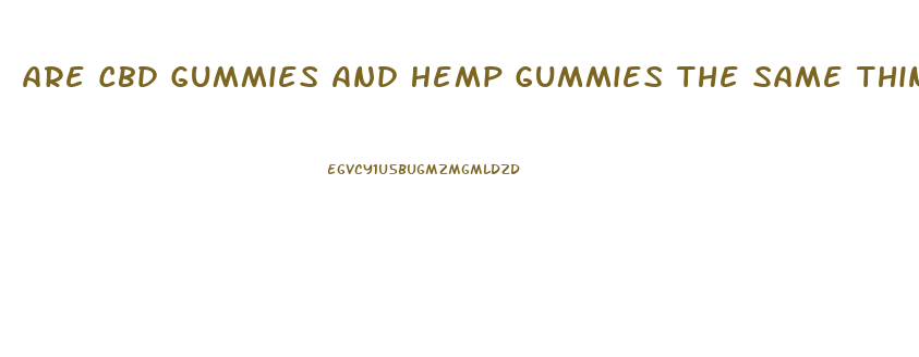 Are Cbd Gummies And Hemp Gummies The Same Thing