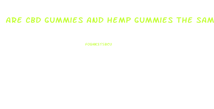 Are Cbd Gummies And Hemp Gummies The Same Thing