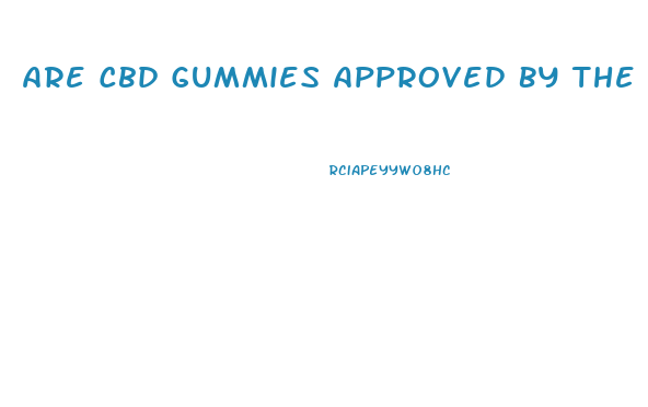Are Cbd Gummies Approved By The Fda
