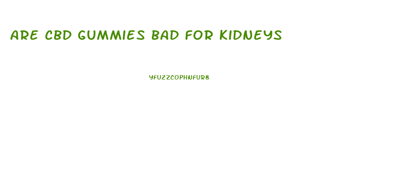 Are Cbd Gummies Bad For Kidneys