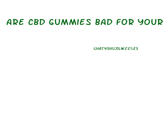 Are Cbd Gummies Bad For Your Liver