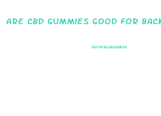 Are Cbd Gummies Good For Back Pain