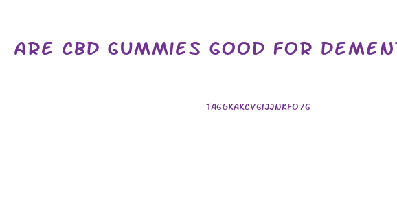 Are Cbd Gummies Good For Dementia