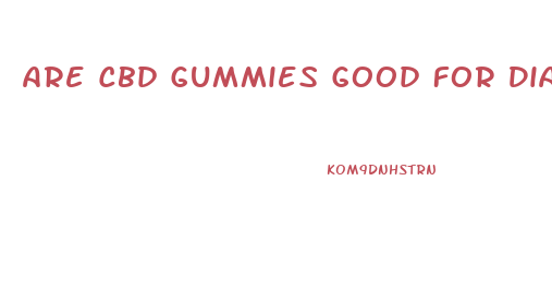 Are Cbd Gummies Good For Diabetes