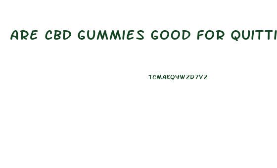 Are Cbd Gummies Good For Quitting Smoking