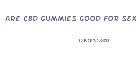 Are Cbd Gummies Good For Sex