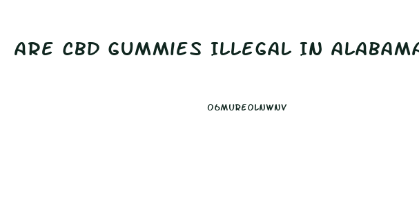 Are Cbd Gummies Illegal In Alabama