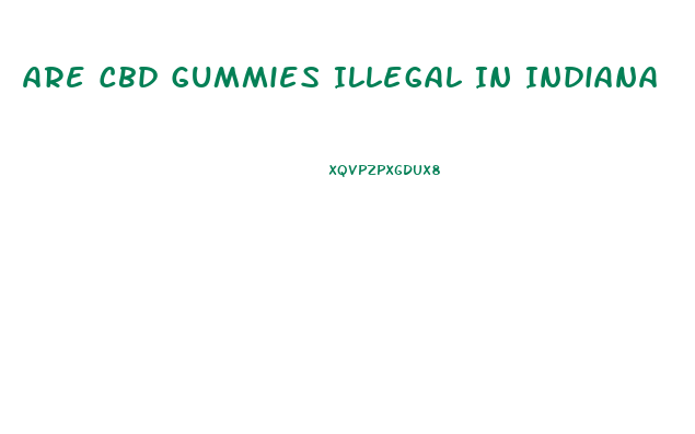 Are Cbd Gummies Illegal In Indiana