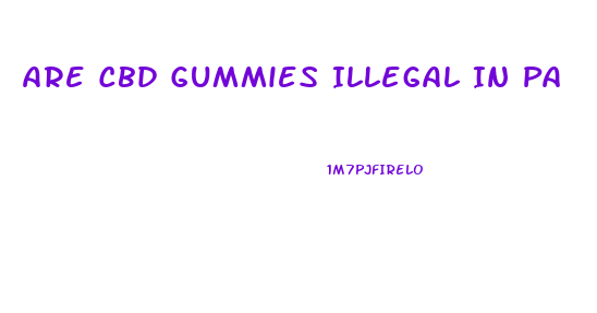 Are Cbd Gummies Illegal In Pa