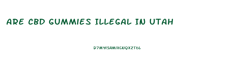 Are Cbd Gummies Illegal In Utah