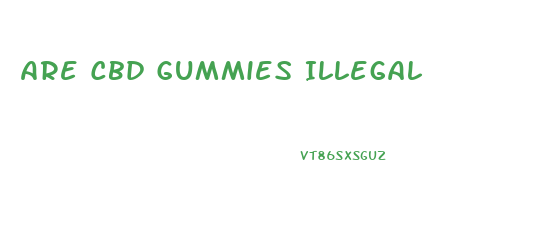 Are Cbd Gummies Illegal