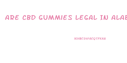Are Cbd Gummies Legal In Alabama