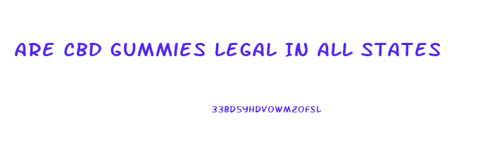 Are Cbd Gummies Legal In All States